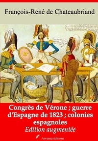 François-René de Chateaubriand - Congrès de Vérone - Guerre d'Espagne de 1823 - Colonies espagnoles – suivi d'annexes - Nouvelle édition 2019.