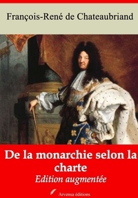 François-René de Chateaubriand - De la monarchie selon la charte – suivi d'annexes - Nouvelle édition 2019.