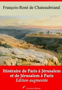 François-René de Chateaubriand - Itinéraire de Paris à Jérusalem et de Jérusalem à Paris – suivi d'annexes - Nouvelle édition 2019.