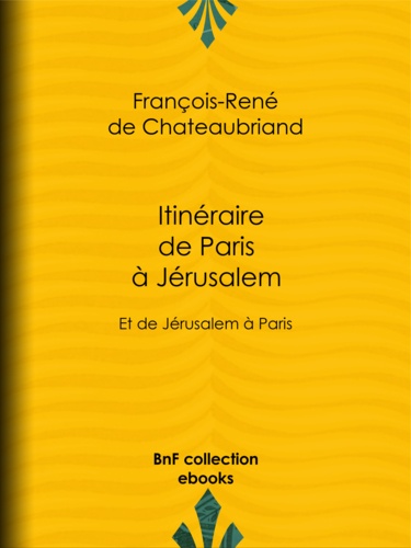 Itinéraire de Paris à Jérusalem. Et de Jérusalem à Paris