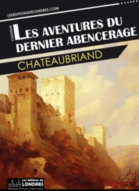 François-René de Chateaubriand - Les aventures du dernier Abencerage.