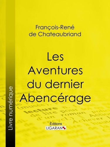  François-René de Chateaubriand et  Ligaran - Les Aventures du dernier Abencérage.