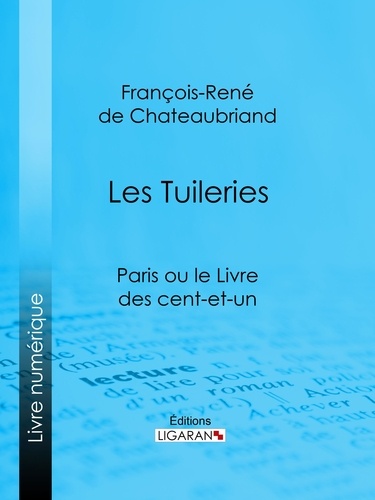  François-René de Chateaubriand et  Ligaran - Les Tuileries - Paris ou le Livre des cent-et-un.