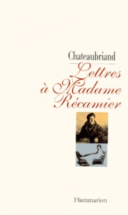 François-René de Chateaubriand - Lettres à madame Récamier.
