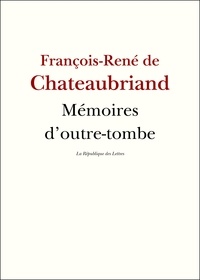 François-René de Chateaubriand - Mémoires d'outre-tombe.