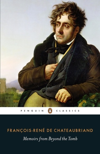 François-René de Chateaubriand - Memoirs from Beyond the Tomb.