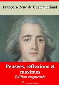 François-René de Chateaubriand - Pensées, réflexions et maximes – suivi d'annexes - Nouvelle édition 2019.