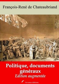 François-René de Chateaubriand - Politique, documents généraux – suivi d'annexes - Nouvelle édition 2019.
