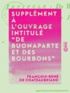 François-René de Chateaubriand - Supplément à l'ouvrage intitulé De Buonaparte et des Bourbons.