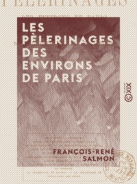 François-René Salmon - Les Pèlerinages des environs de Paris.
