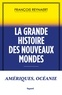 François Reynaert - La grande histoire des Nouveaux Mondes - Amériques, Océanie.