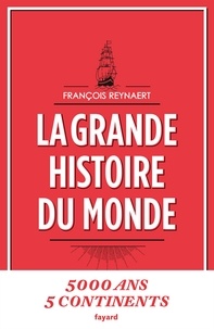 Télécharger Google Books au format pdf mac La grande histoire du monde (Litterature Francaise) par François Reynaert 9782213686684