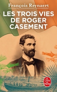 François Reynaert - Les trois vies de Roger Casement.
