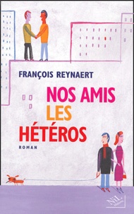 François Reynaert - Nos amis les hétéros.