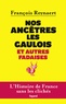 François Reynaert - Nos ancètres les gaulois et autres fadaises - L'histoire de France sans les clichés.