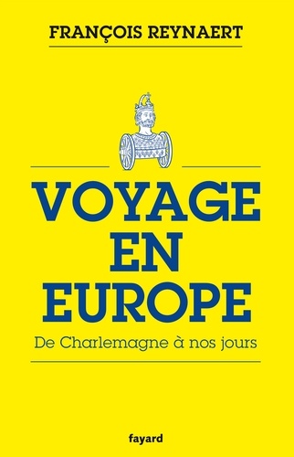 Voyage en Europe. De Charlemagne à nos jours