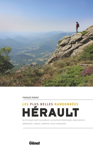 François Ribard - Hérault, les plus belles randonnées - Du Pic Saint-Loup au Caroux : autour de Frontignan, Avant-Monts, Garrigues, Larzac, Haut-Languedoc.