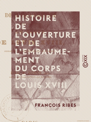 Histoire de l'ouverture et de l'embaumement du corps de Louis XVIII