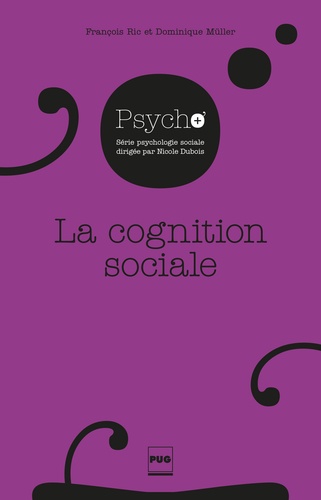 François Ric et Dominique Muller - La cognition sociale - La construction de la réalité sociale et ses conséquences.