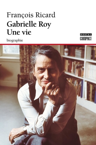 François Ricard - Boréal compact  : Gabrielle Roy. Une vie.