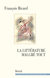 François Ricard - La littérature malgré tout.