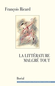 François Ricard - La littérature malgré tout.