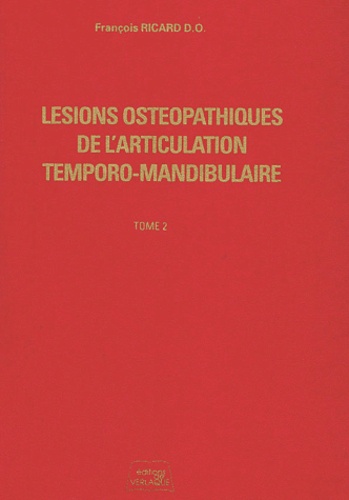 François Ricard - Lésions ostéopathiques de l'articulation temporo-mandibulaire - Tome 2.