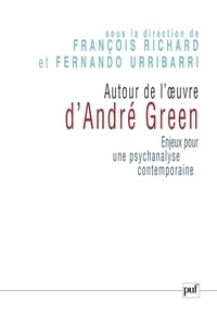 François Richard et Fernando Urribarri - Autour de l'oeuvre d'André Green - Enjeux pour une psychanalyse contemporaine.