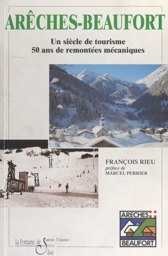 Arêches-Beaufort, 1947-1997. Un siècle de tourisme, 50 ans de remontées mécaniques