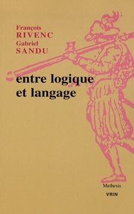 François Rivenc et Gabriel Sandu - Entre logique et langage.
