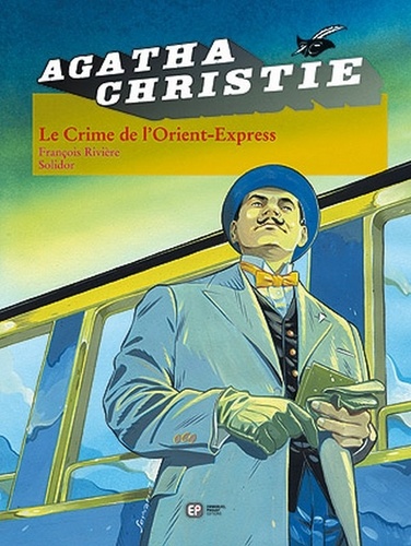 François Rivière et  Solidor - Agatha Christie Tome 4 : Le Crime de l'Orient-Express.