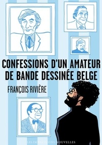 Kindle ebook téléchargements gratuits pour mac Confessions d'un amateur de bande dessinée belge 9782390701910 en francais DJVU par François Rivière, Hubert Van Rie