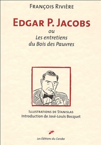 François Rivière - Edgar P. Jacobs - Ou les entretiens du Bois des Pauvres.