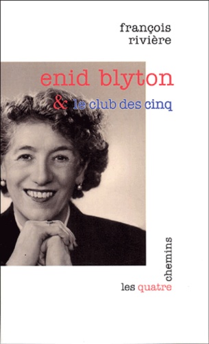 François Rivière - Enid Blyton et le Club des cinq.