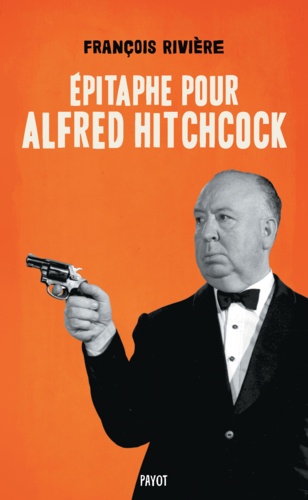 François Rivière - Epitaphe pour Alfred Hitchcock.