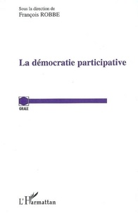 François Robbe - La démocratie participative : actes du colloque organisé le 21 octobre 2005.