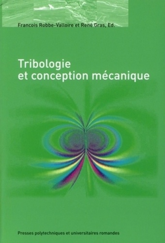 François Robbe-Valloire et René Gras - Tribologie et conception mécanique.