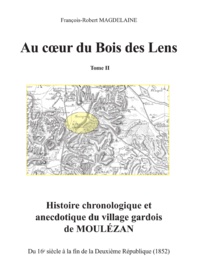 François-Robert Magdelaine - Au cœur du Bois des Lens, T.1 Histoire chronologique et anecdotique du village gardois de Moulézan - Volume 2.