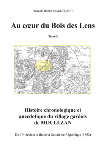 Au cœur du Bois des Lens, T.1 Histoire chronologique et anecdotique du village gardois de Moulézan. Volume 2