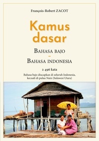François-Robert Zacot - Kamus Dasar Bahasa Bajo - Bahasa Indonesia - 2496 kata - Bahasa bajo diucapkan di seluruh Indonesia, kecuali di pulau Nain (Sulawesi Utara).