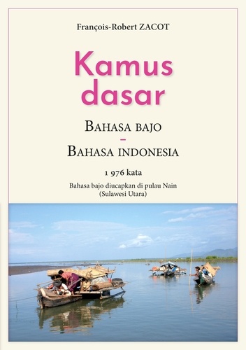 Série de lexiques Français - Indonésien / Badjo -  Kamus Dasar Bahasa Bajo - Bahasa Indonesia. Bahasa bajo diucapkan di pulau Nain (Sulawesi Utara)