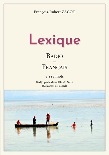 Lexique Badjo-Français. 2112 mots - Badjo parlé dans l'île de Nain (Sulawesi du Nord)