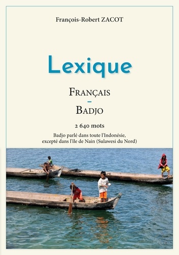 Lexique Français - Badjo. 2640 mots - Badjo parlé dans toute l'Indonésie, excepté dans l'île de Nain (Sulawesi du Nord)