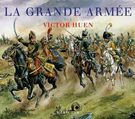 François Robichon et Francis Gueth - La Grande Armée par Victor Huen.