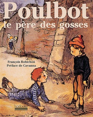 François Robichon - Poulbot. Le Pere Des Gosses.