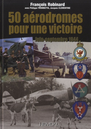 François Robinard - 50 aérodromes pour une victoire - Juin-septembre 1944.