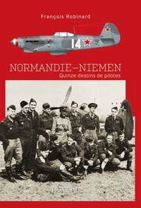 François Robinard - Normandie-Niemen - Quinze destins de pilotes.