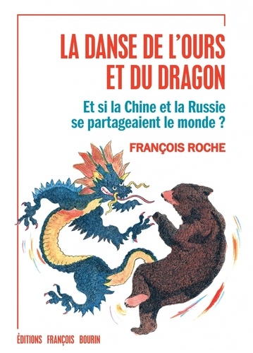 La danse de l'ours et du dragon. Et si la Chine et la Russie se partageaient le monde ?
