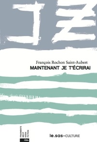 François Rochon - Maintenant je t'écrirai.