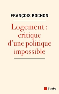 François Rochon Saint-Aubert - Logement - Critique d'une politique impossible.